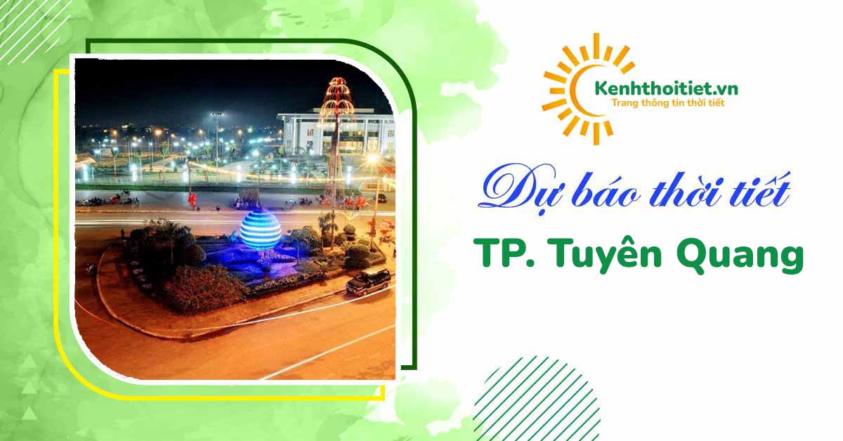 Dự báo thời tiết thành phố Tuyên Quang